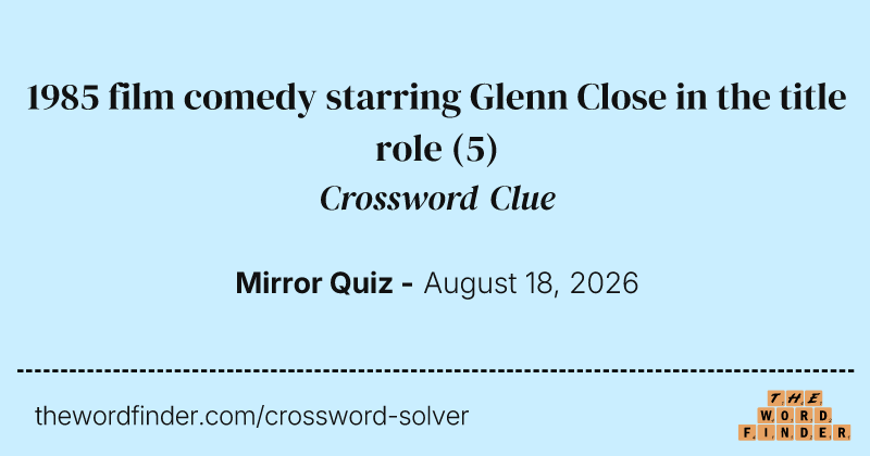 1985 film comedy starring Glenn Close in the title role crossword clue image