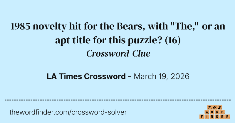 1985 novelty hit for the Bears, with "The," or an apt title for this puzzle? crossword clue image
