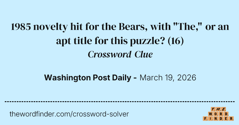 1985 novelty hit for the Bears, with "The," or an apt title for this puzzle? crossword clue image