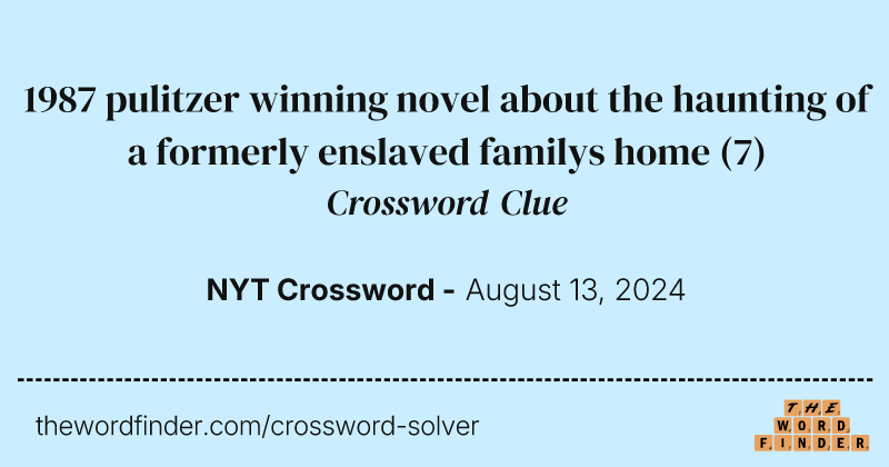 1987 pulitzer winning novel about the haunting of a formerly enslaved familys home crossword clue image
