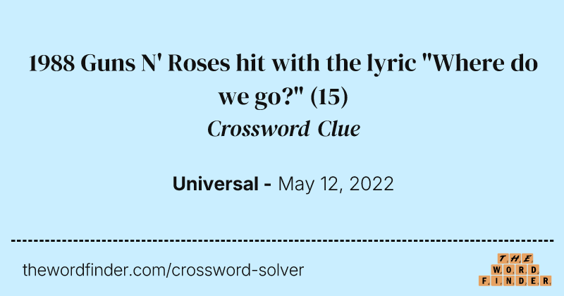 1988 Guns N' Roses hit with the lyric "Where do we go?" crossword clue image