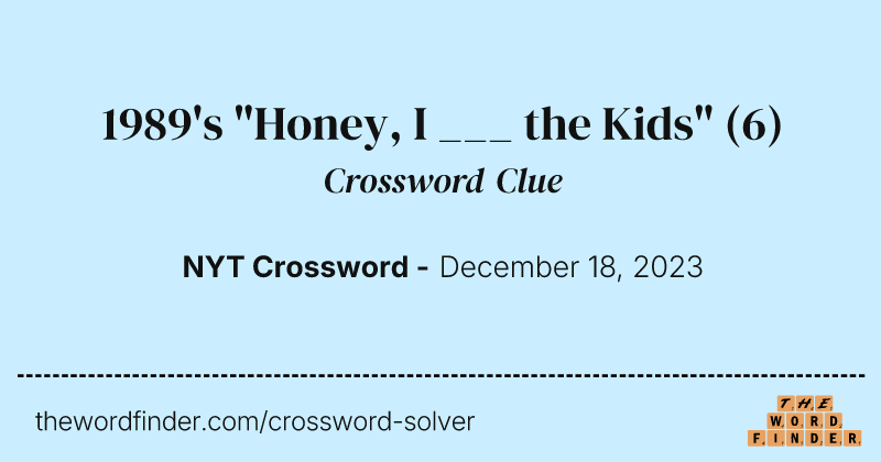 1989's "Honey, I ___ the Kids" crossword clue image