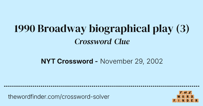 1990 Broadway biographical play crossword clue image