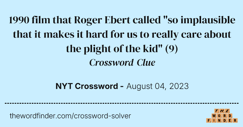 1990 film that Roger Ebert called "so implausible that it makes it hard for us to really care about the plight of the kid" crossword clue image