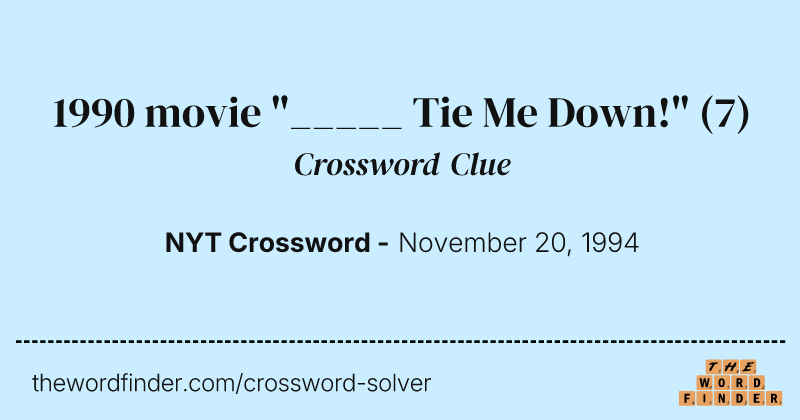 1990 movie "_____ Tie Me Down!" crossword clue image