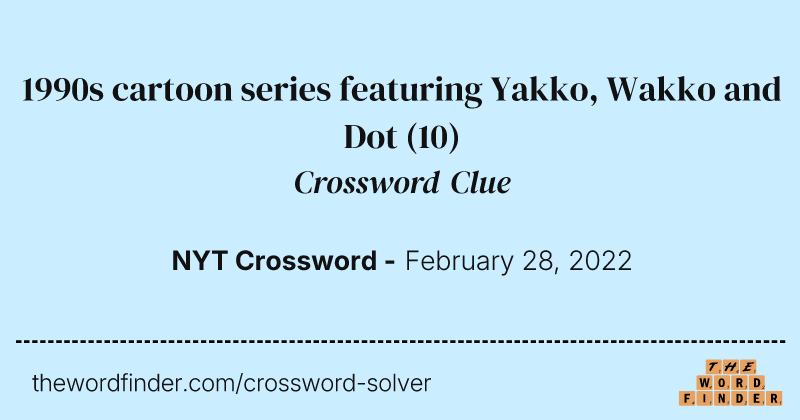 1990s cartoon series featuring Yakko, Wakko and Dot crossword clue image