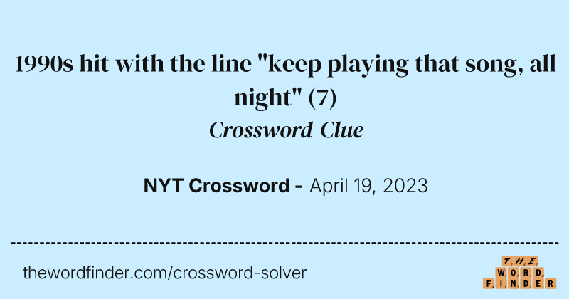 1990s hit with the line "keep playing that song, all night" crossword clue image