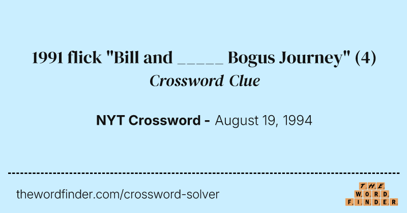 1991 flick "Bill and _____ Bogus Journey" crossword clue image