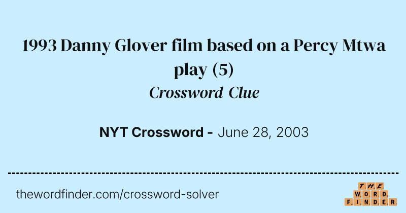 1993 Danny Glover film based on a Percy Mtwa play crossword clue image