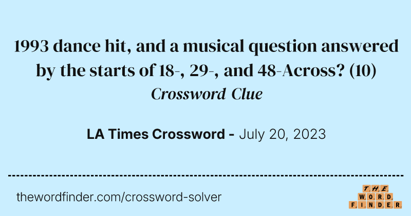 1993 dance hit, and a musical question answered by the starts of 18-, 29-, and 48-Across? crossword clue image