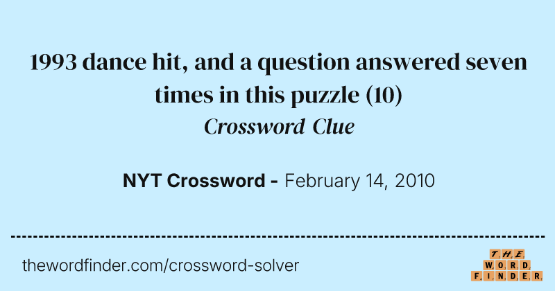 1993 dance hit, and a question answered seven times in this puzzle crossword clue image