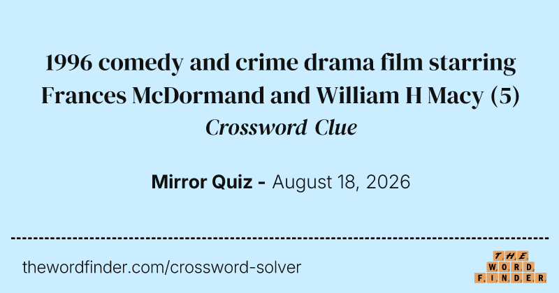 1996 comedy and crime drama film starring Frances McDormand and William H Macy crossword clue image