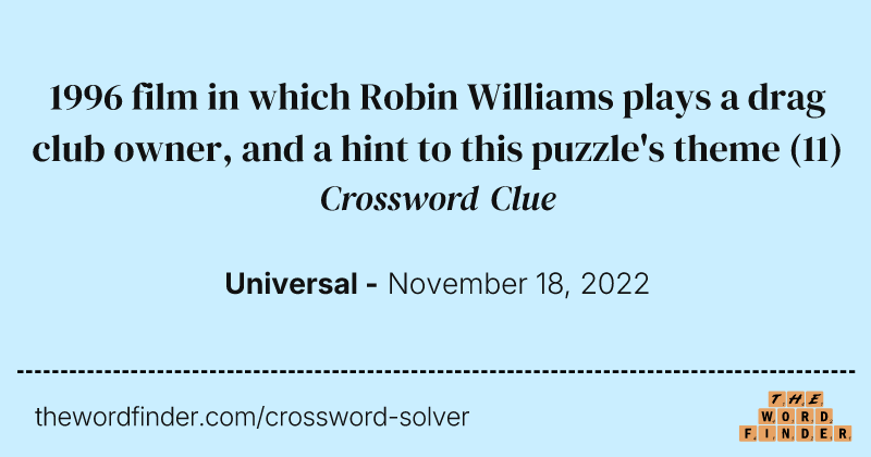 1996 film in which Robin Williams plays a drag club owner, and a hint to this puzzle's theme crossword clue image