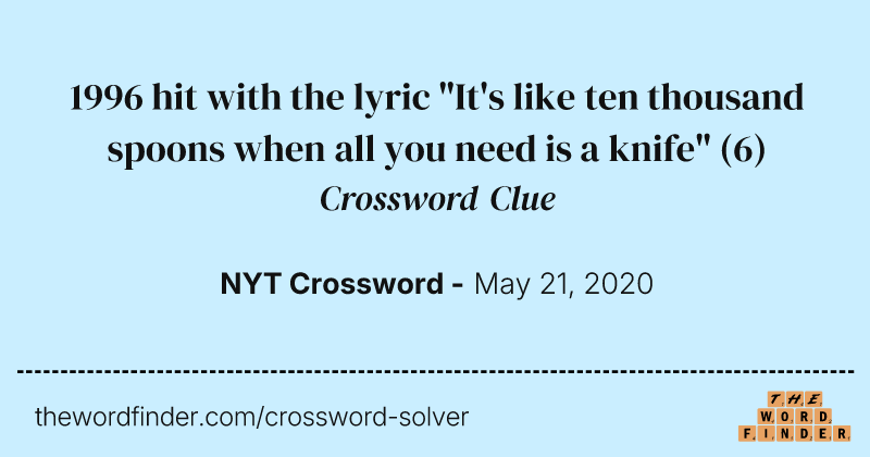 1996 hit with the lyric "It's like ten thousand spoons when all you need is a knife" crossword clue image