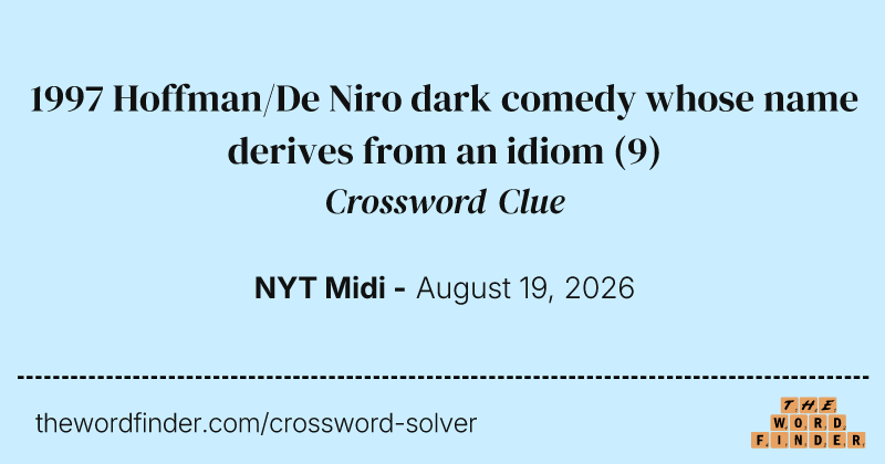 1997 Hoffman/De Niro dark comedy whose name derives from an idiom crossword clue image