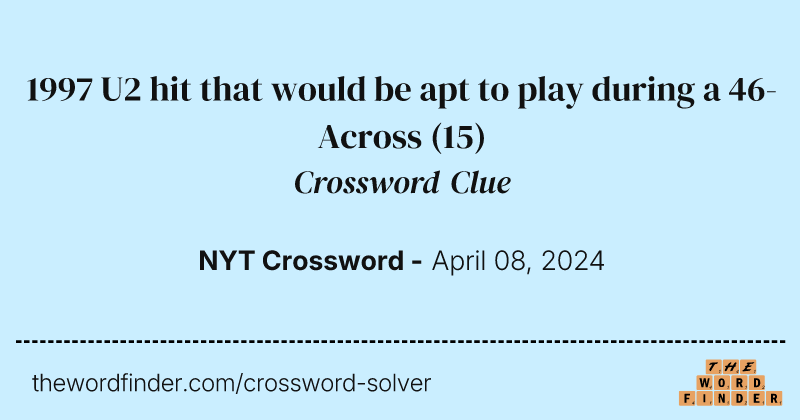 1997 U2 hit that would be apt to play during a 46-Across crossword clue image