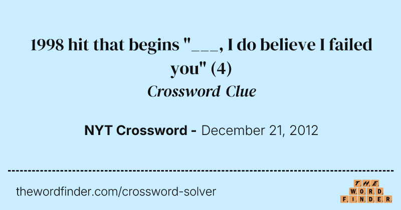 1998 hit that begins "___, I do believe I failed you" crossword clue image