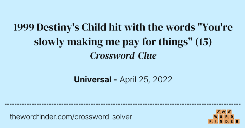 1999 Destiny's Child hit with the words "You're slowly making me pay for things" crossword clue image