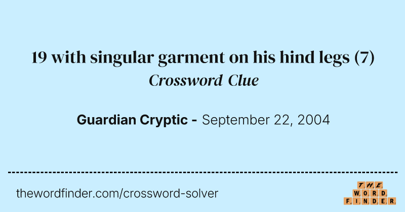 19 with singular garment on his hind legs crossword clue image