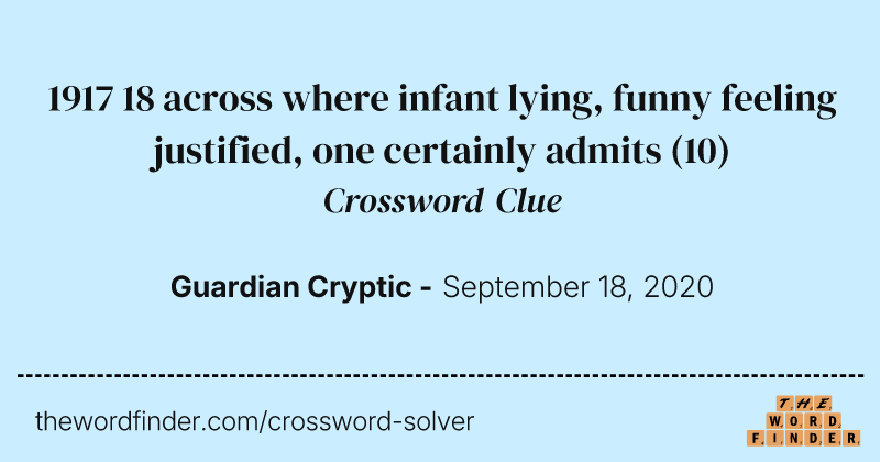 1917 18 across where infant lying, funny feeling justified, one certainly admits crossword clue image