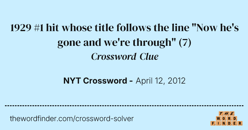 1929 #1 hit whose title follows the line "Now he's gone and we're through" crossword clue image