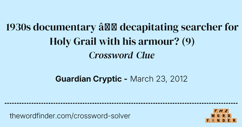 1930s documentary — decapitating searcher for Holy Grail with his armour? crossword clue image
