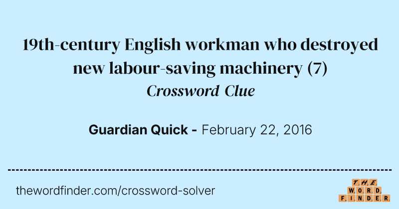 19th-century English workman who destroyed new labour-saving machinery crossword clue image