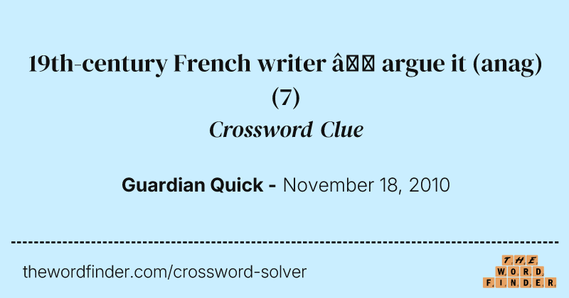19th-century French writer — argue it (anag) crossword clue image