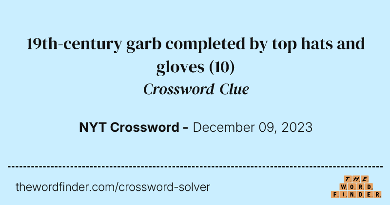 19th-century garb completed by top hats and gloves crossword clue image