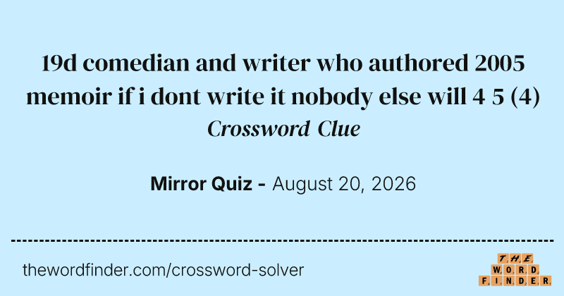 19d comedian and writer who authored 2005 memoir if i dont write it nobody else will 4 5 crossword clue image