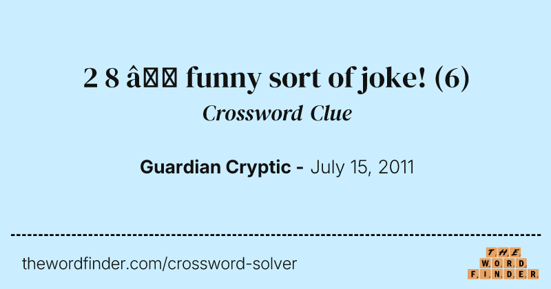 2 8 — funny sort of joke! crossword clue image