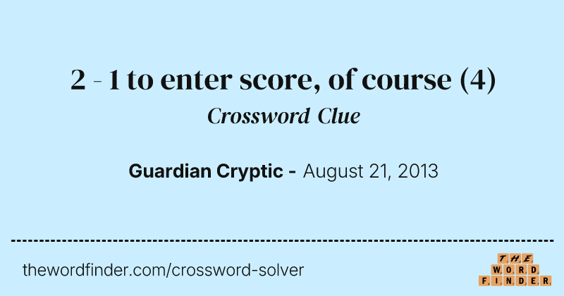 2 - 1 to enter score, of course crossword clue image