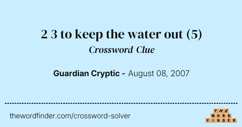 2 3 to keep the water out crossword clue image