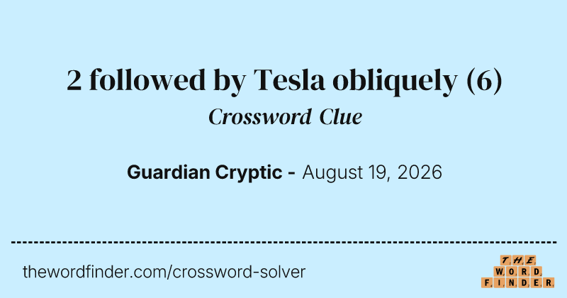 2 followed by Tesla obliquely crossword clue image
