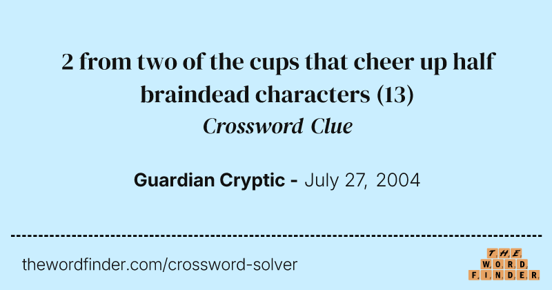 2 from two of the cups that cheer up half braindead characters crossword clue image