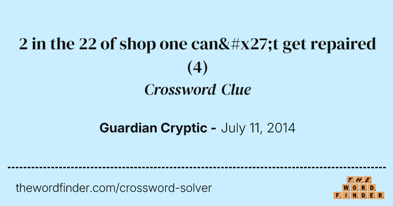 2 in the 22 of shop one can't get repaired crossword clue image