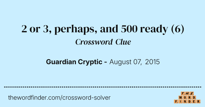 2 or 3, perhaps, and 500 ready crossword clue image
