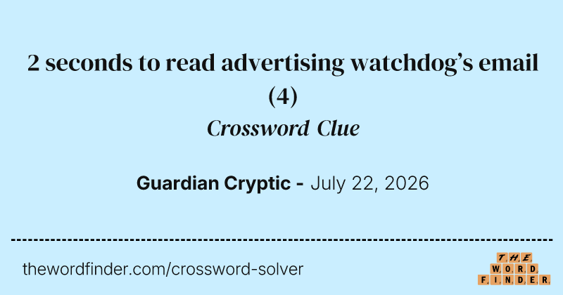 2 seconds to read advertising watchdog’s email crossword clue image