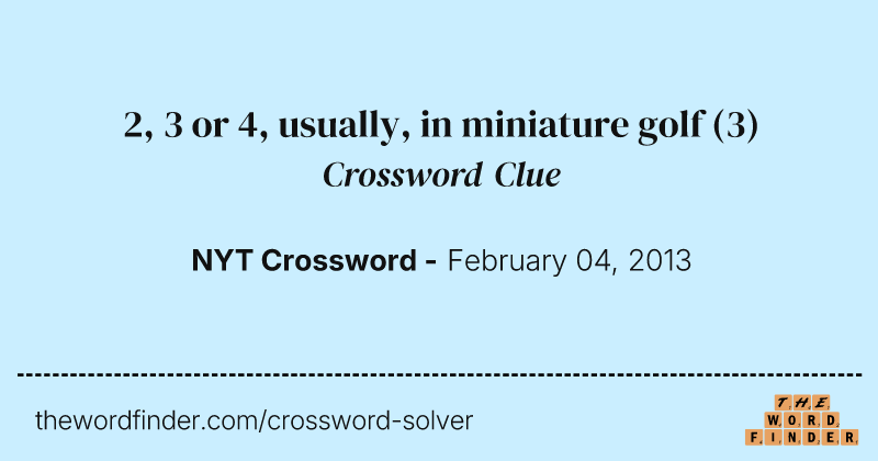 2, 3 or 4, usually, in miniature golf crossword clue image