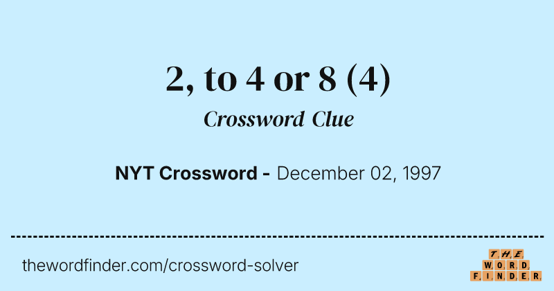 2, to 4 or 8 crossword clue image