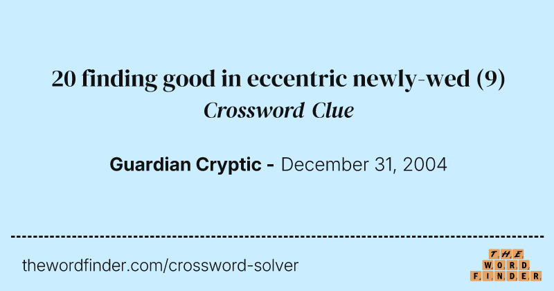 20 finding good in eccentric newly-wed crossword clue image
