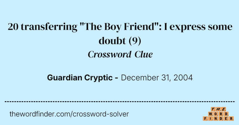 20 transferring "The Boy Friend": I express some doubt crossword clue image