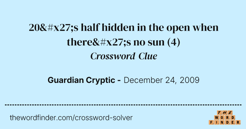 20's half hidden in the open when there's no sun crossword clue image