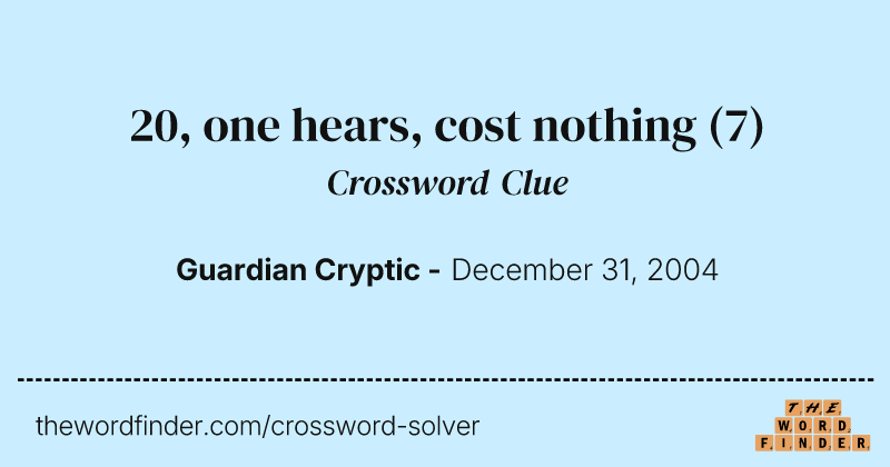 20, one hears, cost nothing crossword clue image