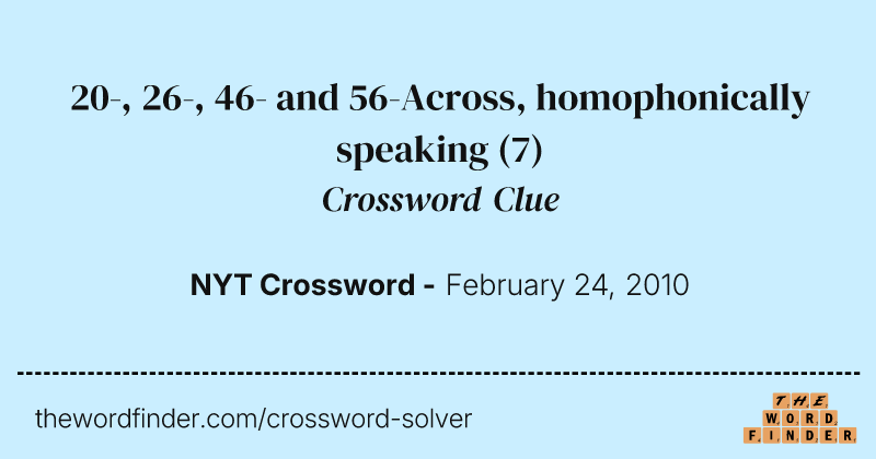 20-, 26-, 46- and 56-Across, homophonically speaking crossword clue image