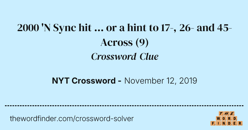 2000 'N Sync hit ... or a hint to 17-, 26- and 45-Across crossword clue image