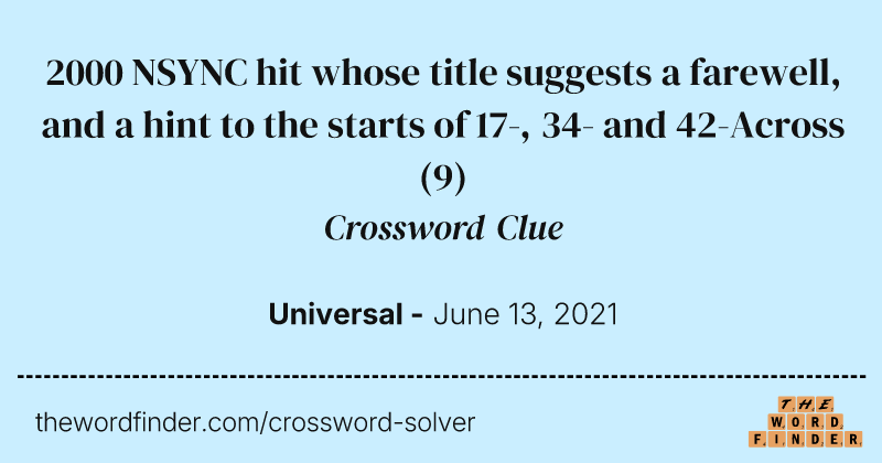 2000 NSYNC hit whose title suggests a farewell, and a hint to the starts of 17-, 34- and 42-Across crossword clue image