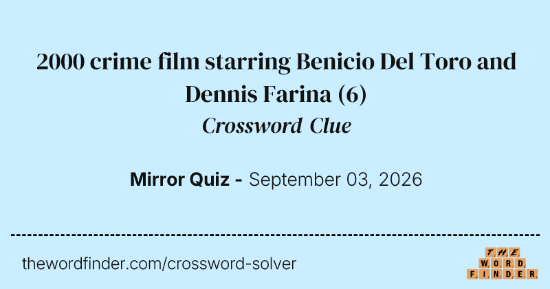 2000 crime film starring Benicio Del Toro and Dennis Farina crossword clue image