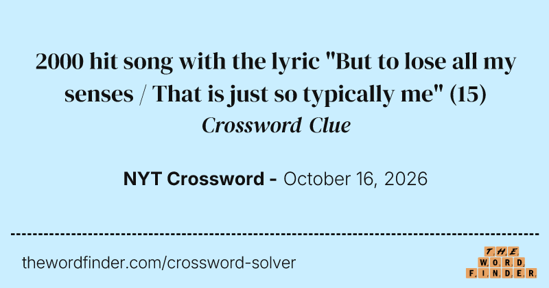 2000 hit song with the lyric "But to lose all my senses / That is just so typically me" crossword clue image