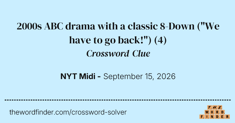 2000s ABC drama with a classic 8-Down ("We have to go back!") crossword clue image